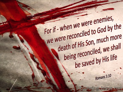 Romans 5:10 Much More Being Reconciled We Shall Be Saved By His Death (utmost)10:28
